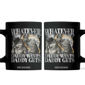Funny Alpha Wolf Meme Coffee Mug Whatever Daddy Wants Daddy Gets Cringe Humor TS10 Black Print Your Wear