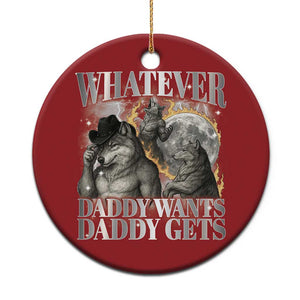 Funny Alpha Wolf Meme Christmas Ornament Whatever Daddy Wants Daddy Gets Cringe Humor TS10 Print Your Wear