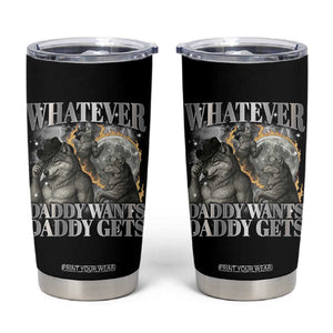 Funny Alpha Wolf Meme Tumbler Cup Whatever Daddy Wants Daddy Gets Cringe Humor TS10 Black Print Your Wear