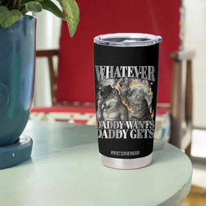 Funny Alpha Wolf Meme Tumbler Cup Whatever Daddy Wants Daddy Gets Cringe Humor TS10 Print Your Wear