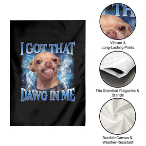 I Got That Dawg in Me Chihuahua Garden Flag Funny Ironic Meme Viral Quote TS10 Print Your Wear
