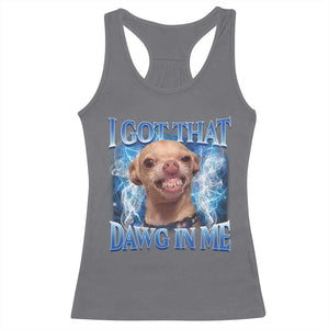 I Got That Dawg in Me Chihuahua Racerback Tank Top Funny Ironic Meme Viral Quote TS10 Charcoal Print Your Wear