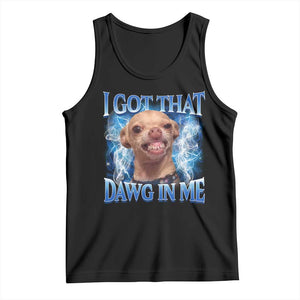 I Got That Dawg in Me Chihuahua Tank Top Funny Ironic Meme Viral Quote TS10 Black Print Your Wear