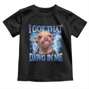 I Got That Dawg in Me Chihuahua Toddler T Shirt Funny Ironic Meme Viral Quote TS10 Black Print Your Wear
