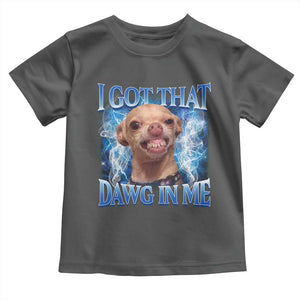 I Got That Dawg in Me Chihuahua Toddler T Shirt Funny Ironic Meme Viral Quote TS10 Dark Heather Print Your Wear