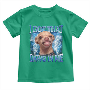 I Got That Dawg in Me Chihuahua Toddler T Shirt Funny Ironic Meme Viral Quote TS10 Irish Green Print Your Wear