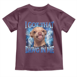 I Got That Dawg in Me Chihuahua Toddler T Shirt Funny Ironic Meme Viral Quote TS10 Maroon Print Your Wear