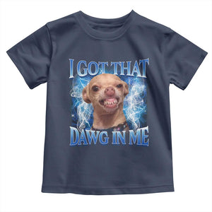 I Got That Dawg in Me Chihuahua Toddler T Shirt Funny Ironic Meme Viral Quote TS10 Navy Print Your Wear