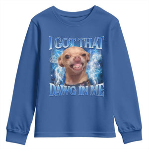 I Got That Dawg in Me Chihuahua Youth Sweatshirt Funny Ironic Meme Viral Quote TS10 Royal Blue Print Your Wear