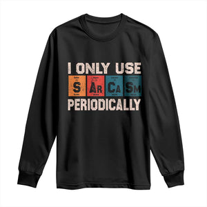 Sarcasm Periodic Table Long Sleeve Shirt Element Weird Science Joke Gift TS10 Black Print Your Wear
