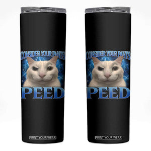 Meme Cat Skinny Tumbler Funny Weird Humor Consider Your Pants Peed TS10 Black Print Your Wear