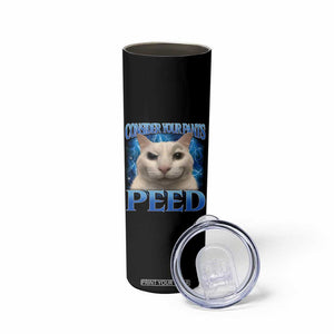 Meme Cat Skinny Tumbler Funny Weird Humor Consider Your Pants Peed TS10 Print Your Wear