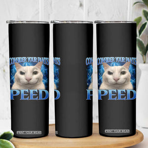 Meme Cat Skinny Tumbler Funny Weird Humor Consider Your Pants Peed TS10 Print Your Wear