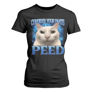 Meme Cat T Shirt For Women Funny Weird Humor Consider Your Pants Peed TS10 Black Print Your Wear
