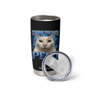 Meme Cat Tumbler Cup Funny Weird Humor Consider Your Pants Peed TS10 Print Your Wear