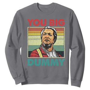 You Big Dummy Sanford Sweatshirt Funny 90s Meme TS10 Charcoal Print Your Wear