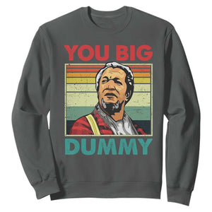 You Big Dummy Sanford Sweatshirt Funny 90s Meme TS10 Dark Heather Print Your Wear