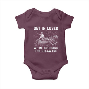 Get In Loser Were Crossing the Delaware Baby Onesie Funny 4th of July USA Meme Founding Father Patriotic TS10 Maroon Print Your Wear