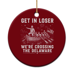 Get In Loser Were Crossing the Delaware Ceramic Ornament Funny 4th of July USA Meme Founding Father Patriotic TS10 1pc Red Print Your Wear