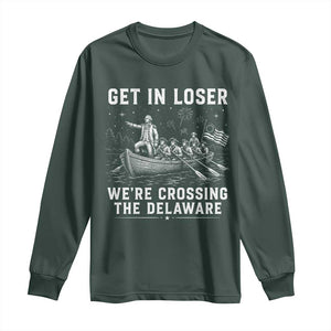 Get In Loser Were Crossing the Delaware Long Sleeve Shirt Funny 4th of July USA Meme Founding Father Patriotic TS10 Dark Forest Green Print Your Wear