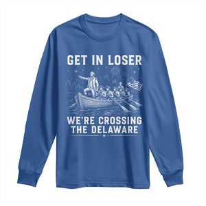 Get In Loser Were Crossing the Delaware Long Sleeve Shirt Funny 4th of July USA Meme Founding Father Patriotic TS10 Royal Blue Print Your Wear