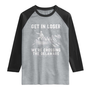 Get In Loser Were Crossing the Delaware Raglan Shirt Funny 4th of July USA Meme Founding Father Patriotic TS10 Heather Gray Black Print Your Wear