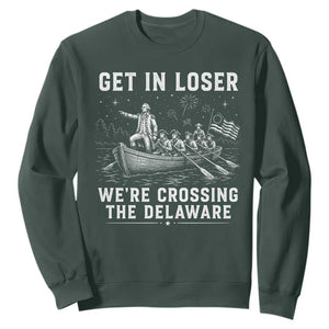 Get In Loser Were Crossing the Delaware Sweatshirt Funny 4th of July USA Meme Founding Father Patriotic TS10 Dark Forest Green Print Your Wear