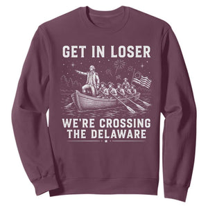 Get In Loser Were Crossing the Delaware Sweatshirt Funny 4th of July USA Meme Founding Father Patriotic TS10 Maroon Print Your Wear