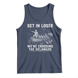 Get In Loser Were Crossing the Delaware Tank Top Funny 4th of July USA Meme Founding Father Patriotic TS10 Navy Print Your Wear