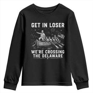 Get In Loser Were Crossing the Delaware Youth Sweatshirt Funny 4th of July USA Meme Founding Father Patriotic TS10 Black Print Your Wear