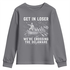 Get In Loser Were Crossing the Delaware Youth Sweatshirt Funny 4th of July USA Meme Founding Father Patriotic TS10 Charcoal Print Your Wear