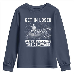 Get In Loser Were Crossing the Delaware Youth Sweatshirt Funny 4th of July USA Meme Founding Father Patriotic TS10 Navy Print Your Wear