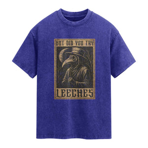 But Did You Try Leeches Plague Doctor Washed Cotton T-Shirt Middle Age Medicines Medieval History