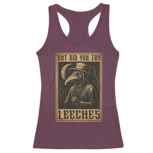But Did You Try Leeches Plague Doctor Racerback Tank Top Middle Age Medicines Medieval History TS10 Maroon Print Your Wear