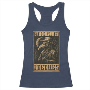 But Did You Try Leeches Plague Doctor Racerback Tank Top Middle Age Medicines Medieval History TS10 Navy Print Your Wear