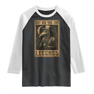 But Did You Try Leeches Plague Doctor Raglan Shirt Middle Age Medicines Medieval History TS10 Black White Print Your Wear