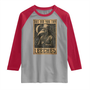 But Did You Try Leeches Plague Doctor Raglan Shirt Middle Age Medicines Medieval History TS10 Sport Gray Red Print Your Wear