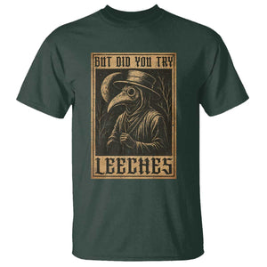 But Did You Try Leeches Plague Doctor T Shirt Middle Age Medicines Medieval History TS10 Dark Forest Green Print Your Wear