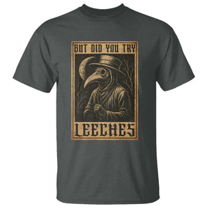 But Did You Try Leeches Plague Doctor T Shirt Middle Age Medicines Medieval History TS10 Dark Heather Print Your Wear