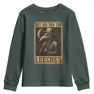But Did You Try Leeches Plague Doctor Youth Sweatshirt Middle Age Medicines Medieval History TS10 Dark Forest Green Print Your Wear
