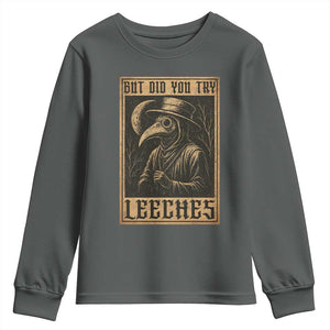 But Did You Try Leeches Plague Doctor Youth Sweatshirt Middle Age Medicines Medieval History TS10 Dark Heather Print Your Wear