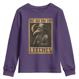 But Did You Try Leeches Plague Doctor Youth Sweatshirt Middle Age Medicines Medieval History TS10 Purple Print Your Wear