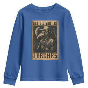 But Did You Try Leeches Plague Doctor Youth Sweatshirt Middle Age Medicines Medieval History TS10 Royal Blue Print Your Wear