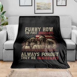 Native American Throw Blanket Funny The First Immigrants Always Forget TS10 Print Your Wear
