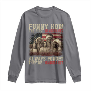 Native American Long Sleeve Shirt Funny The First Immigrants Always Forget TS10 Charcoal Print Your Wear