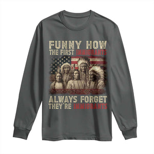 Native American Long Sleeve Shirt Funny The First Immigrants Always Forget TS10 Dark Heather Print Your Wear