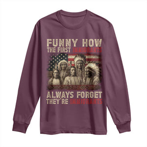 Native American Long Sleeve Shirt Funny The First Immigrants Always Forget TS10 Maroon Print Your Wear