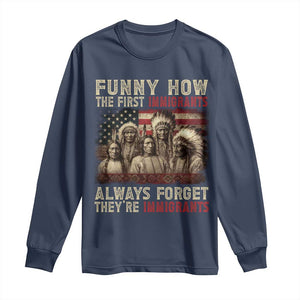 Native American Long Sleeve Shirt Funny The First Immigrants Always Forget TS10 Navy Print Your Wear