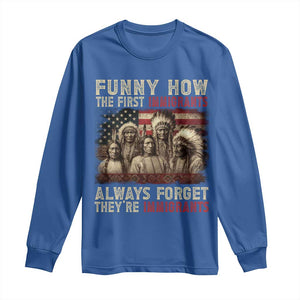 Native American Long Sleeve Shirt Funny The First Immigrants Always Forget TS10 Royal Blue Print Your Wear
