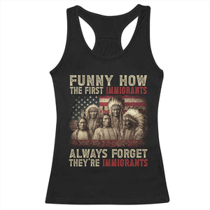 Native American Racerback Tank Top Funny The First Immigrants Always Forget TS10 Black Print Your Wear